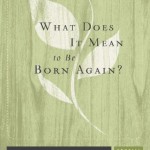 What Does It Mean To Be Born Again? (Regeneration) (Conversion) by R.C. Sproul