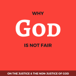 Why God is not Fair_ The Justice of God and the Non Justice of God_Sin