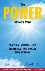 The Power of God's Word Practical Wisdom and Life Strategies from 12 Bible Lessons by Dr. C.H.E. Sadaphal