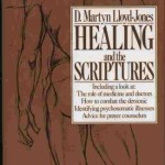 Healing and the Scriptures Christian Medical Doctor Lloyd-Jones