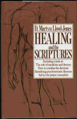 Healing and the Scriptures Christian Medical Doctor Lloyd-Jones